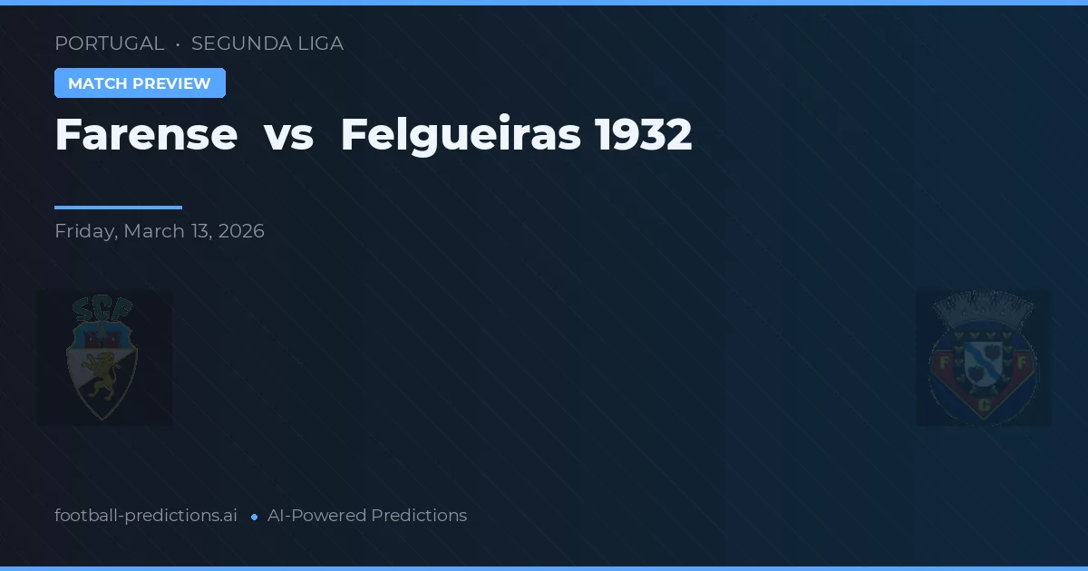Farense vs Felgueiras 1932 — pronóstico y previa del partido