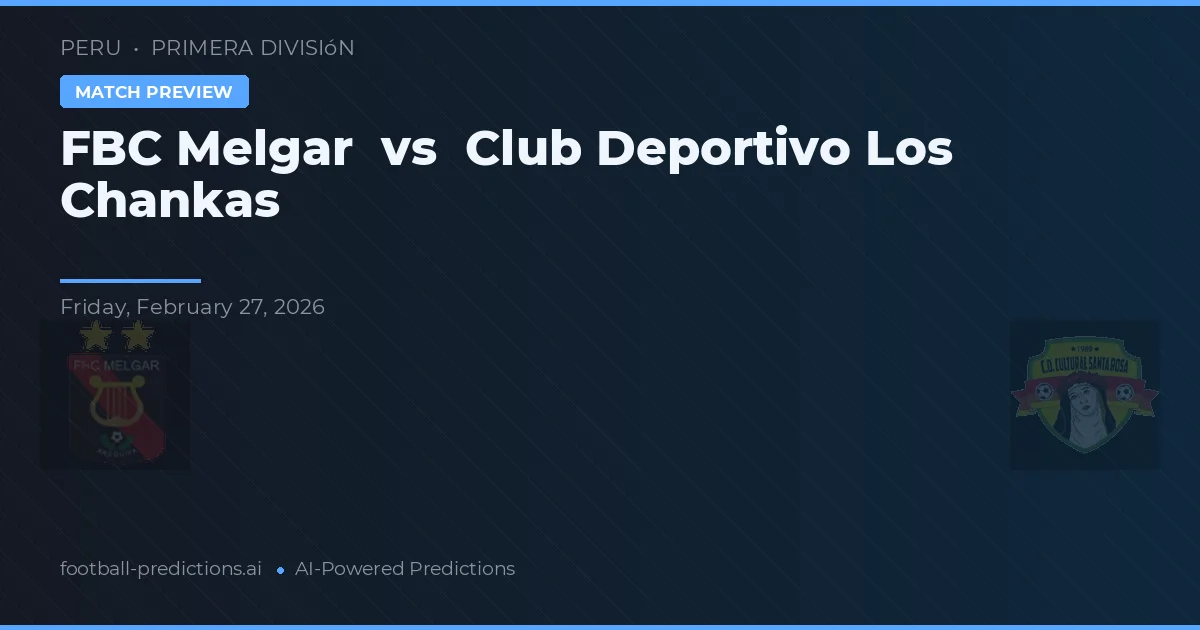 FBC Melgar vs Club Deportivo Los Chankas — pronóstico y previa del partido