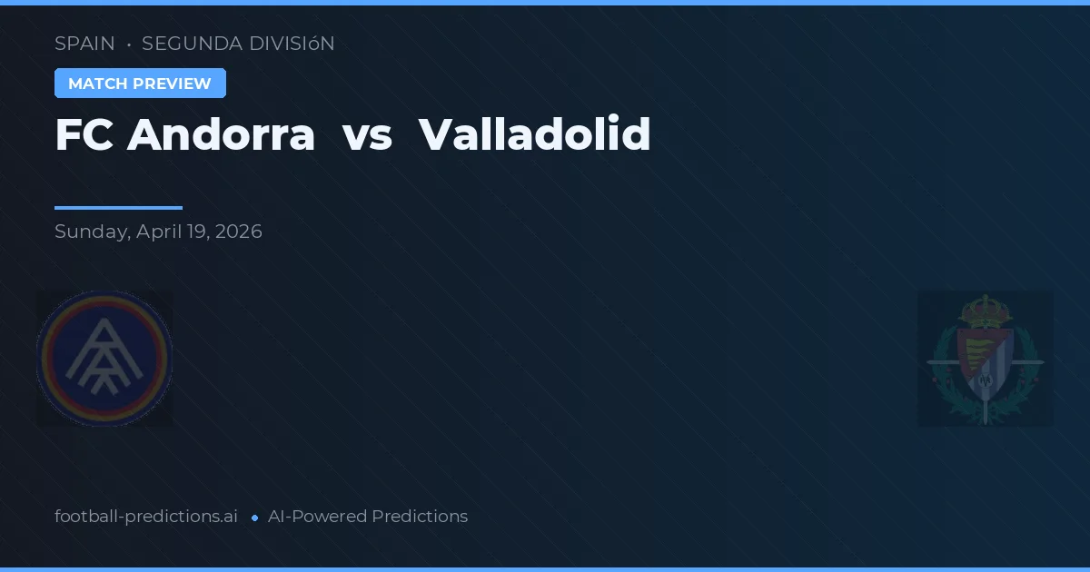 Fútbol Club Andorra vs Valladolid — pronóstico y previa del partido