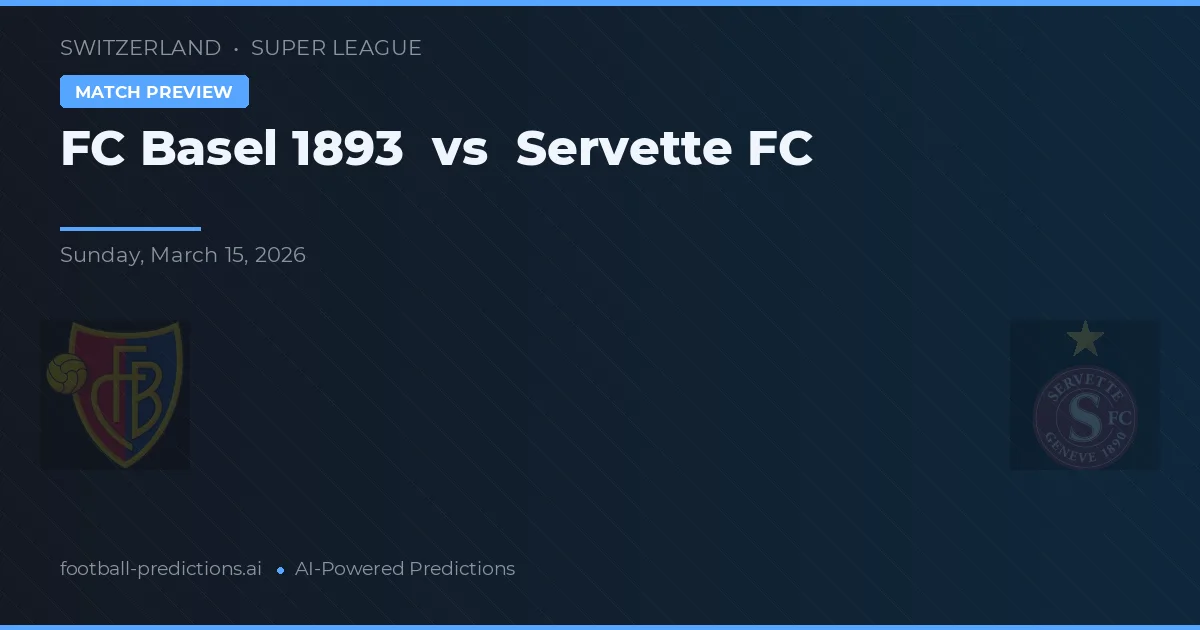 FC Basilea vs Servette FC — pronóstico y previa del partido