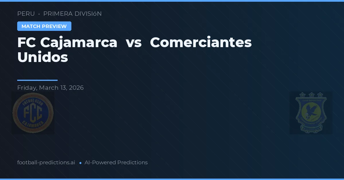 FC Cajamarca vs Comerciantes Unidos — pronóstico y previa del partido