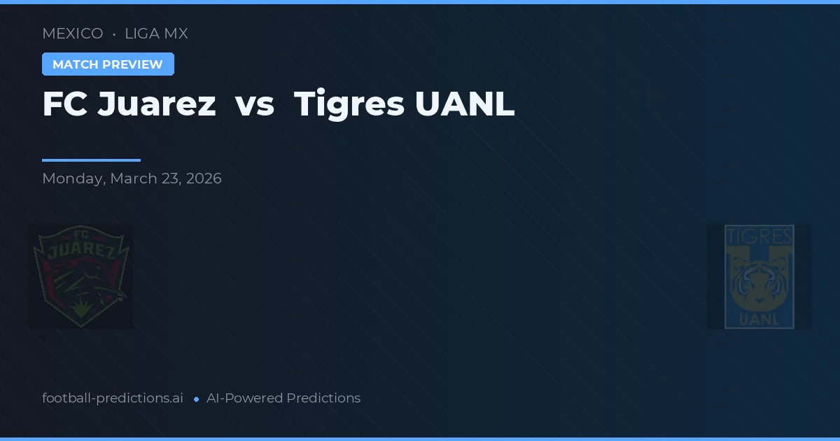 FC Juárez vs Tigres UANL — pronóstico y previa del partido