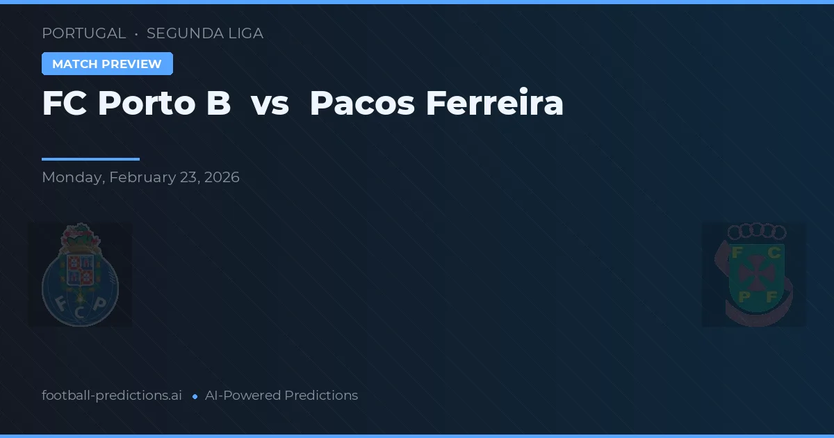 FC Porto B vs Pacos de Ferreira — pronóstico y previa del partido