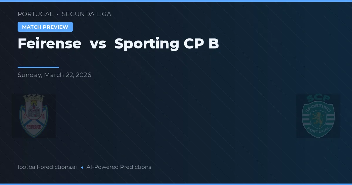 Feirense vs Sporting B — pronóstico y previa del partido