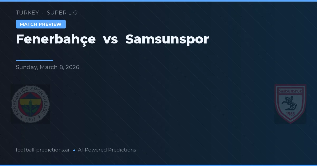 Fenerbahçe vs Samsunspor — pronóstico y previa del partido