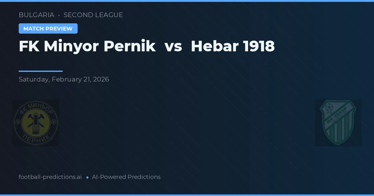 FK Minyor Pernik vs Hebar 1918 — pronóstico y previa del partido
