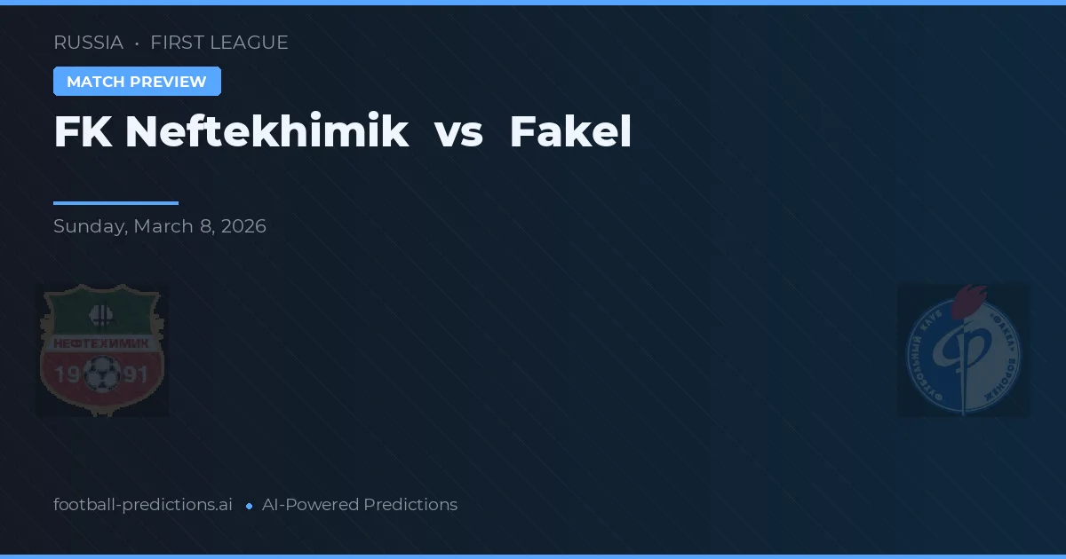 FK Neftekhimik vs Fakel — pronóstico y previa del partido
