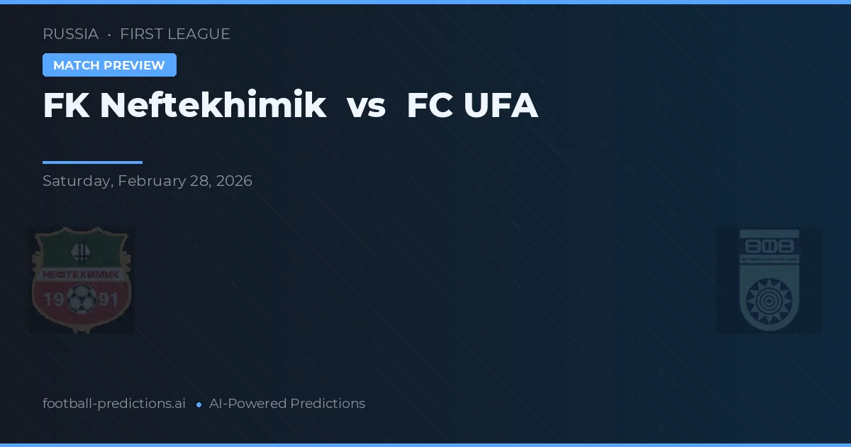 FK Neftekhimik vs FC UFA — pronóstico y previa del partido