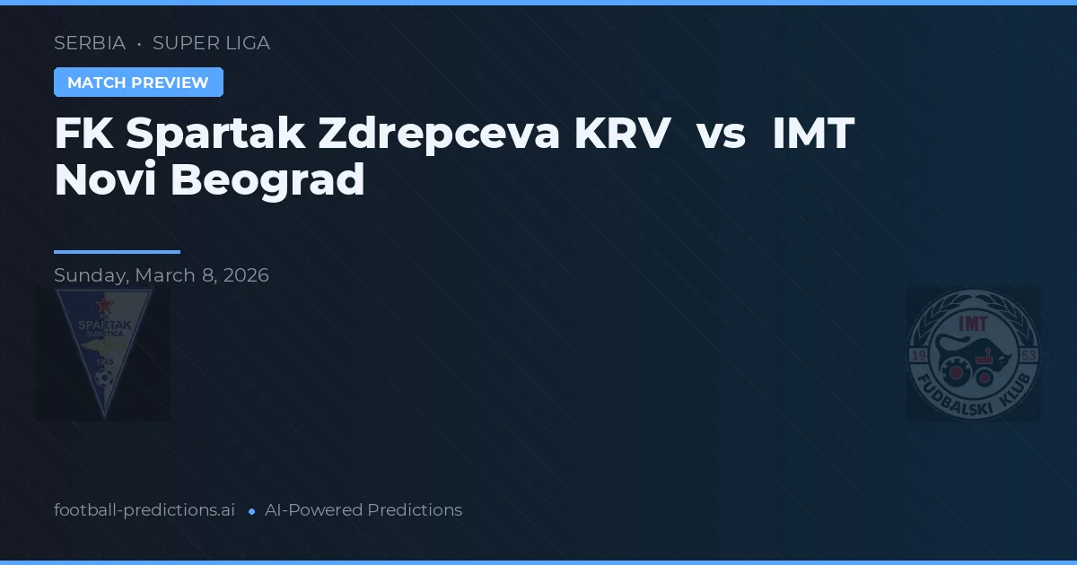 FK Spartak Zdrepcova KRV vs IMT Novi Beograd — pronóstico y previa del partido
