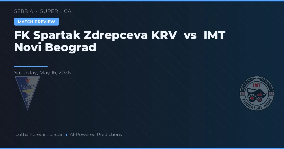 FK Spartak Zdrepcova KRV vs IMT Novi Beograd — pronóstico y previa del partido