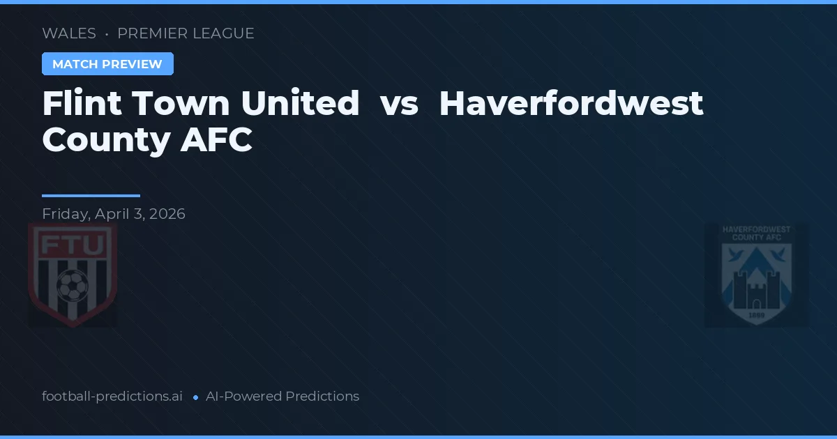 Flint Town United vs Haverfordwest County AFC — pronóstico y previa del partido