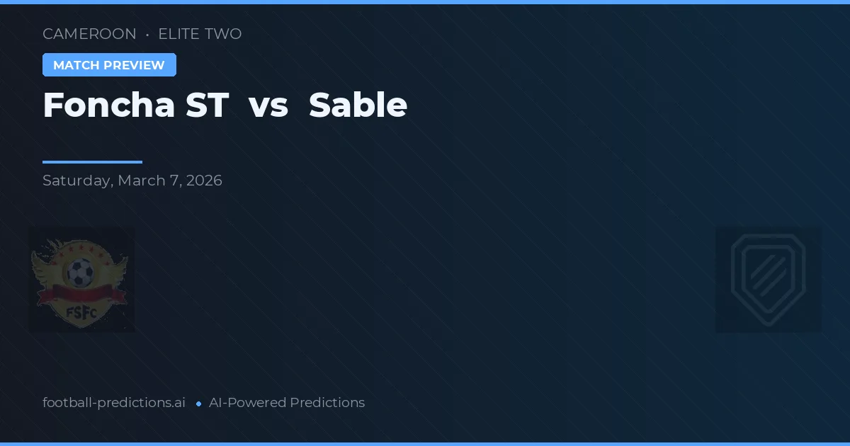 Foncha ST vs Sable — pronóstico y previa del partido