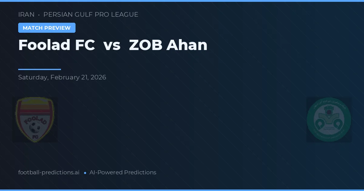 Foolad FC vs ZOB Ahan — pronóstico y previa del partido