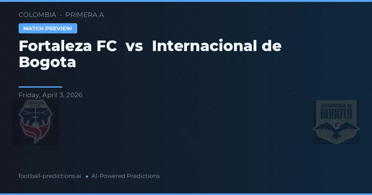 Fortaleza FC vs Independiente de Bogotá — pronóstico y previa del partido