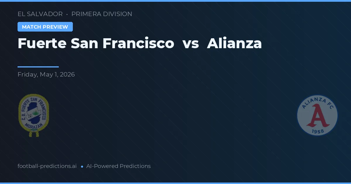 Fuerte San Francisco vs Alianza — pronóstico y previa del partido