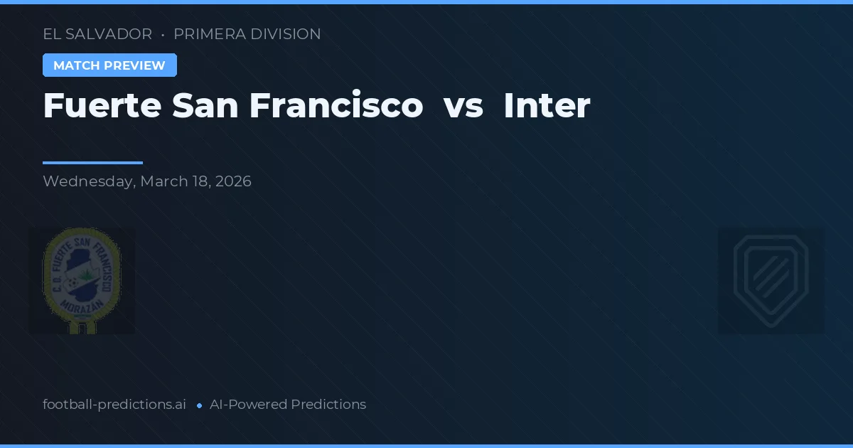 Fuerte San Francisco vs Inter — pronóstico y previa del partido