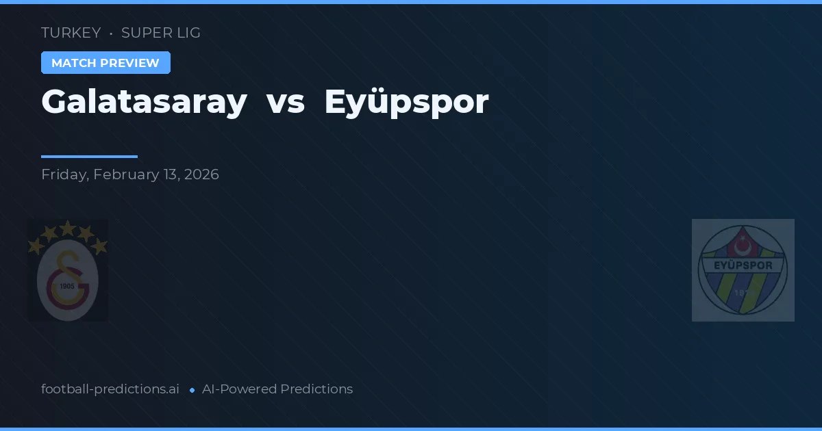 Galatasaray vs Eyüpspor — pronóstico y previa del partido