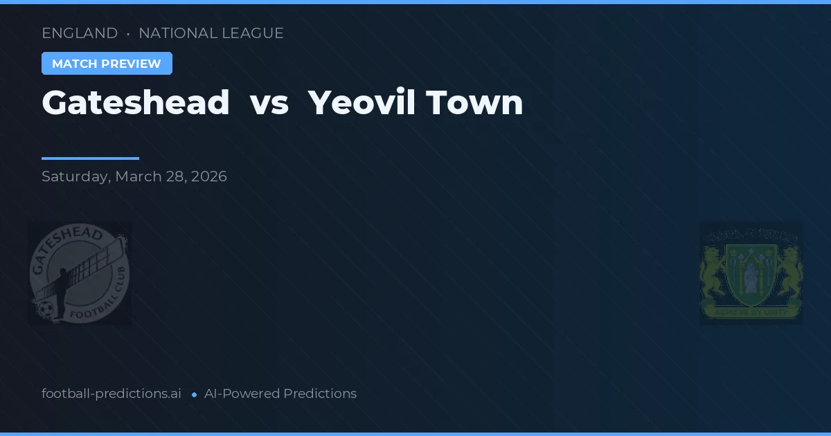 Gateshead vs Yeovil Town — pronóstico y previa del partido