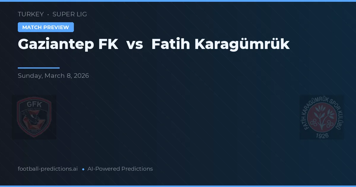 Gaziantep FK vs Fatih Karagümrük — pronóstico y previa del partido