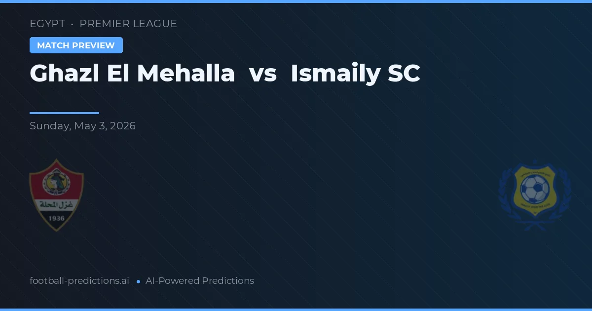 Ghazl El Mehalla vs Ismaily SC — pronóstico y previa del partido