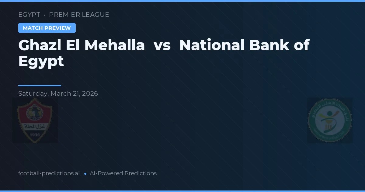 Ghazl El Mehalla vs Banco Nacional de Egipto — pronóstico y previa del partido
