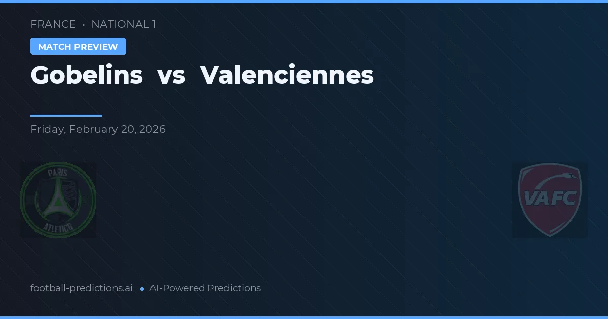 Gobelins vs Valenciennes — pronóstico y previa del partido