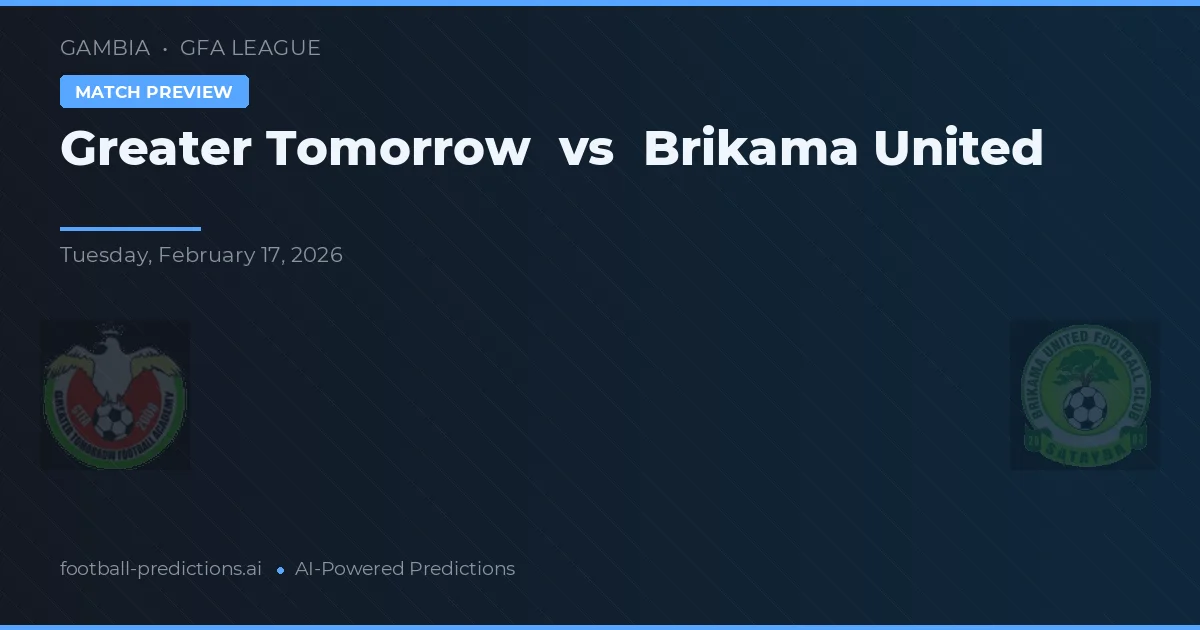 Greater Tomorrow vs Brikama United — pronóstico y previa del partido