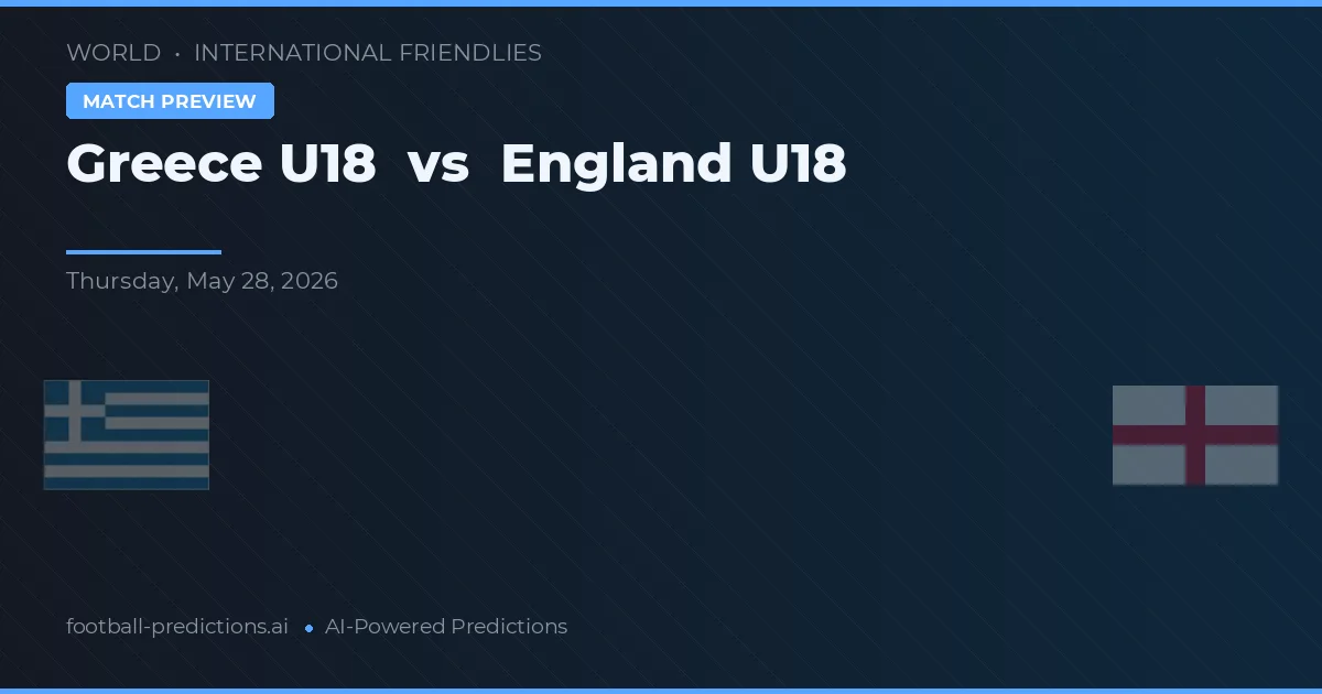 Greece U19 vs Inglaterra U18 — pronóstico y previa del partido