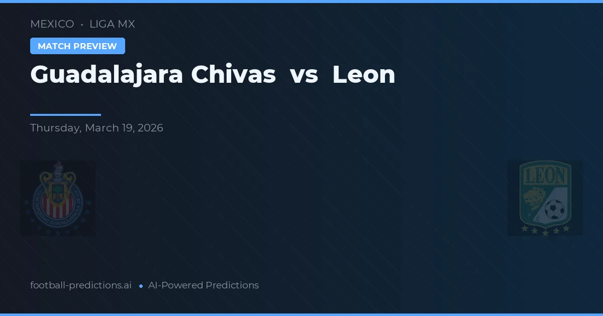Guadalajara Chivas vs León — pronóstico y previa del partido