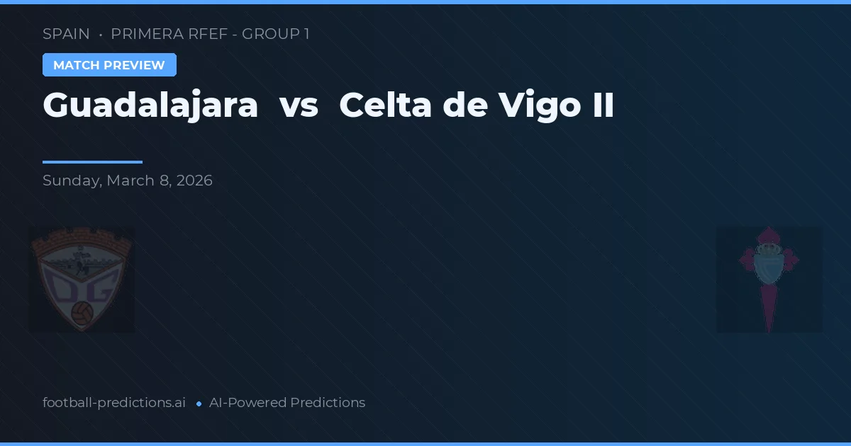 Guadalajara vs Celta de Vigo B — pronóstico y previa del partido
