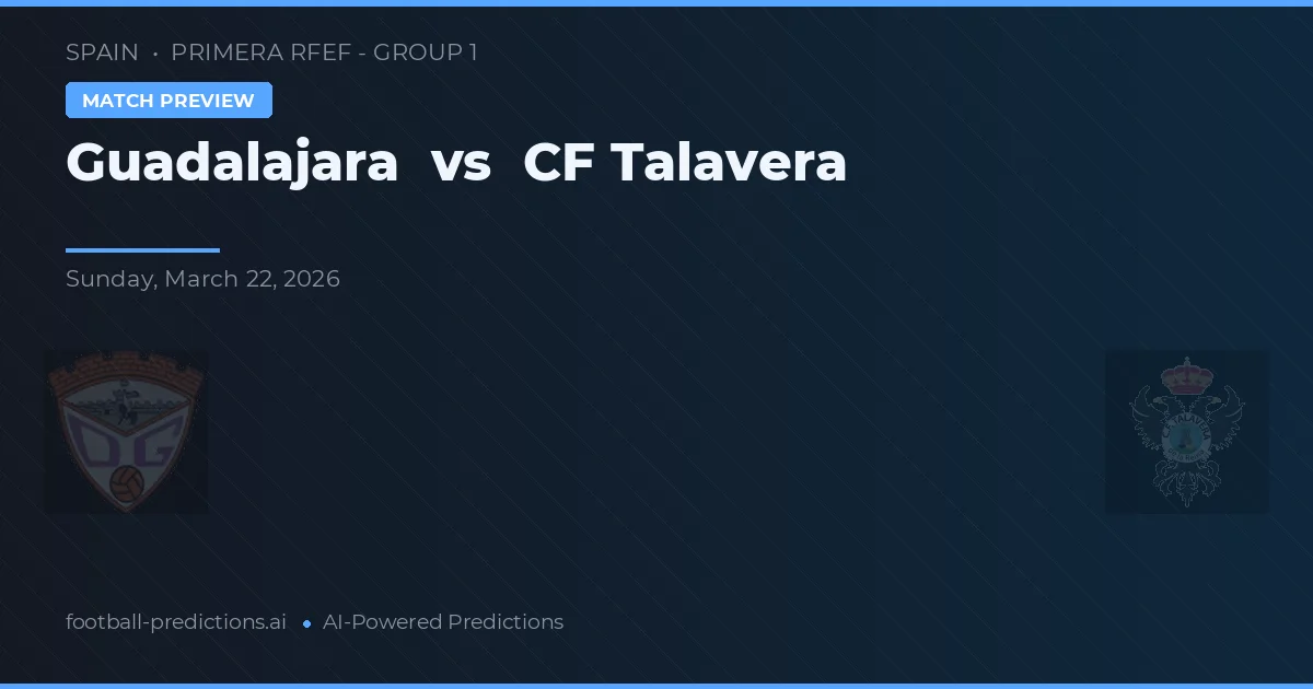 Guadalajara vs CF Talavera — pronóstico y previa del partido