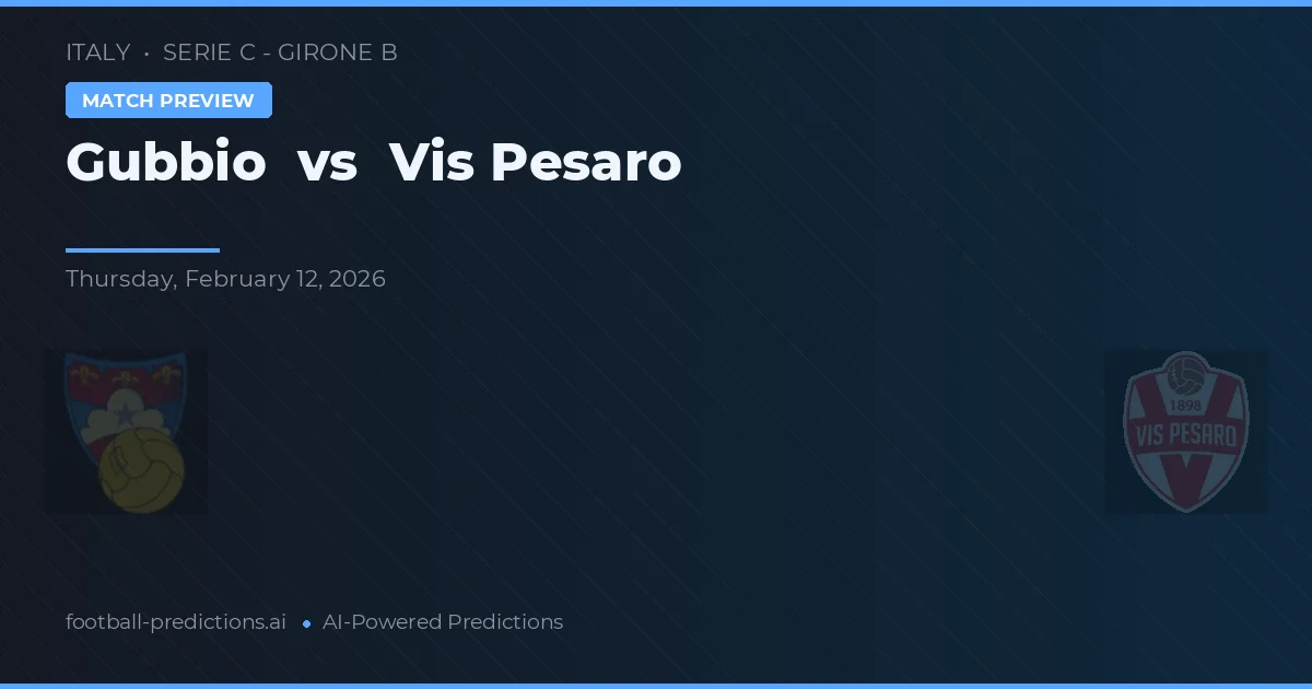 Gubbio vs Vis Pesaro — pronóstico y previa del partido