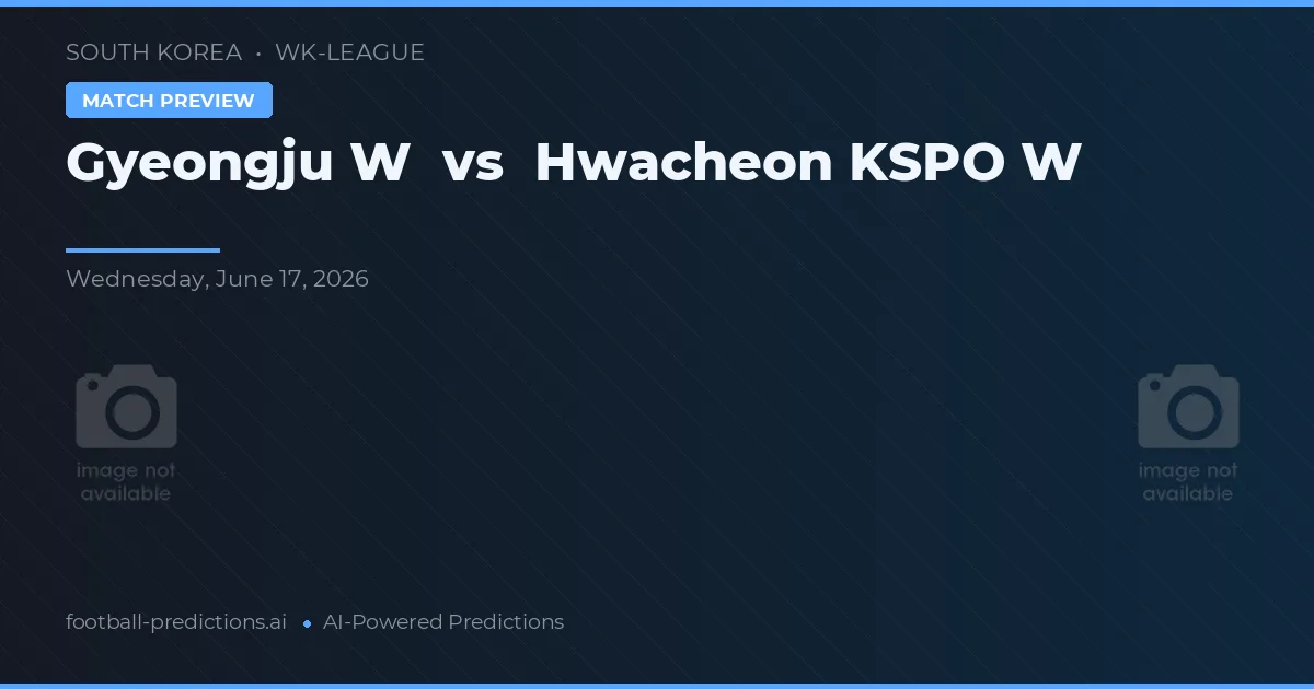 Gyeongju W vs Hwacheon KSPO W — pronóstico y previa del partido