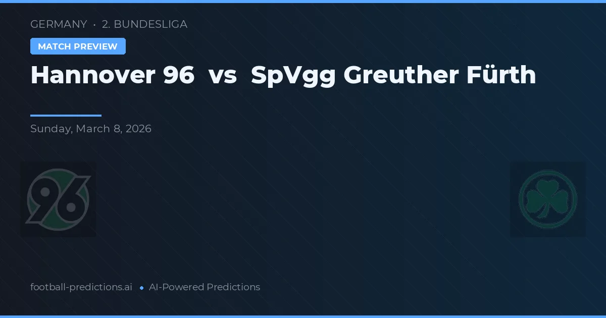 Hannover 96 vs SpVgg Greuther Fürth — pronóstico y previa del partido