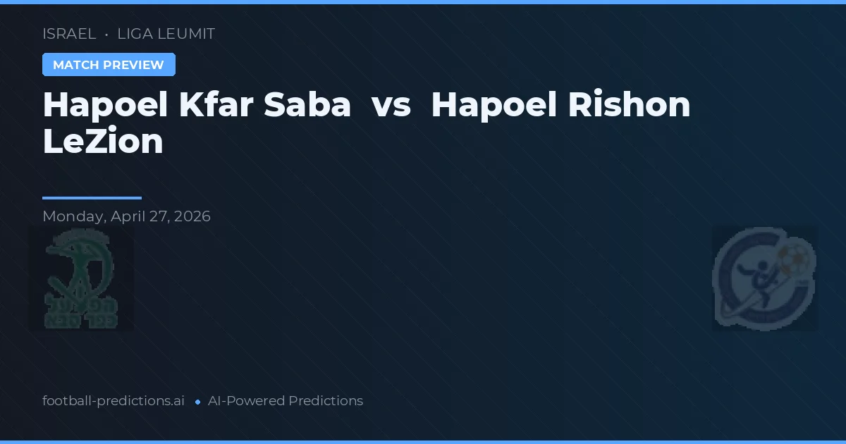 Hapoel Rishon LeZion vs Hapoel Kfar Saba — pronóstico y previa del partido