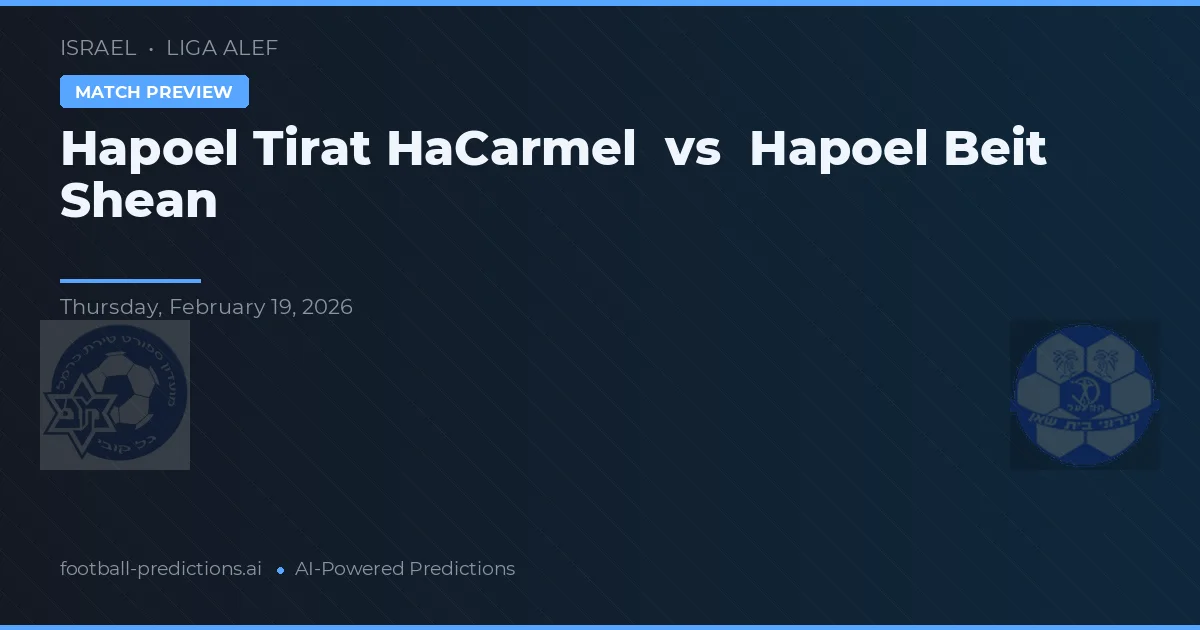 Hapoel Tirat HaCarmel vs Hapoel Beit She'an — pronóstico y previa del partido