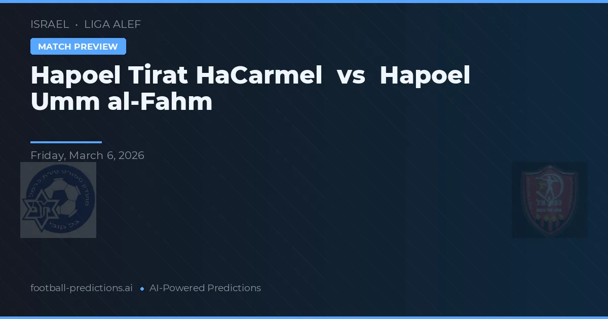 Hapoel Tirat HaCarmel vs Hapoel Umm al-Fahm — pronóstico y previa del partido