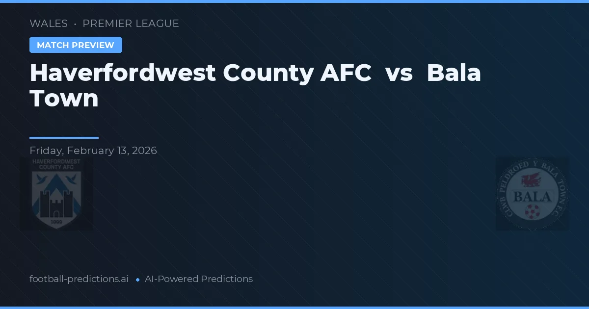 Haverfordwest County AFC vs Bala Town — pronóstico y previa del partido