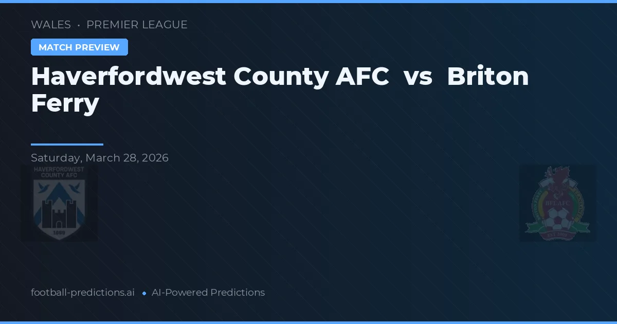 Haverfordwest County AFC vs Briton Ferry — pronóstico y previa del partido