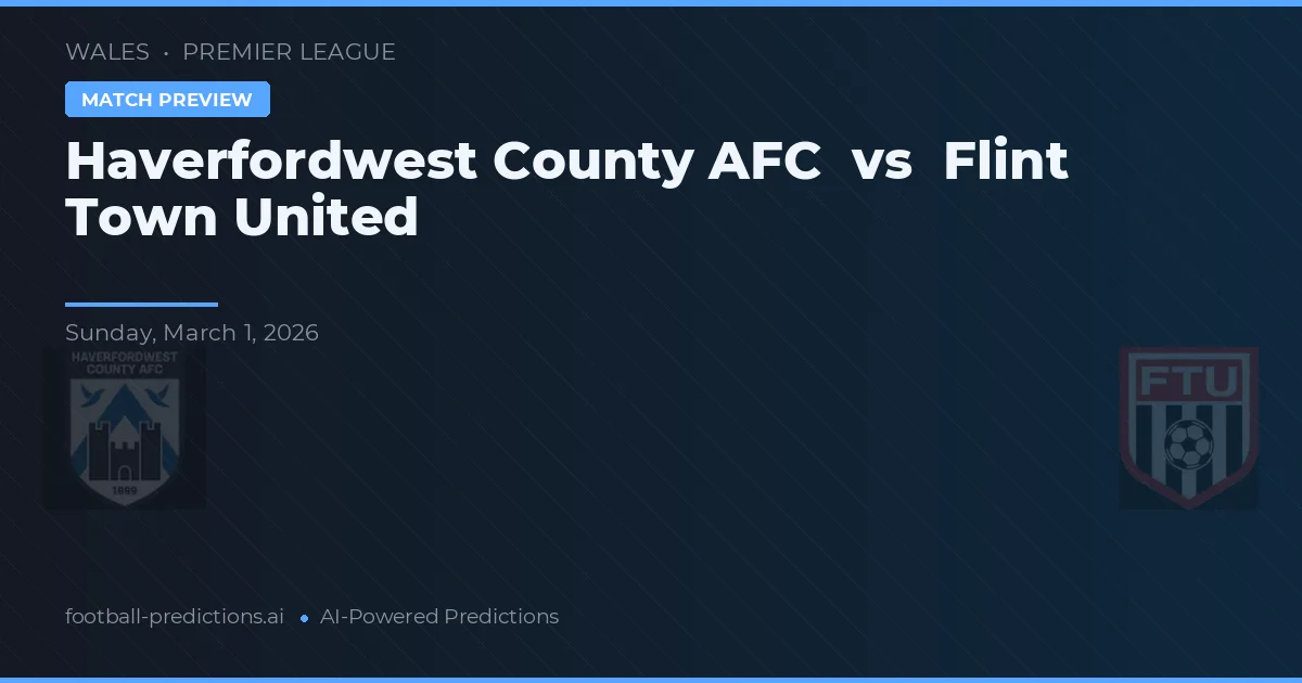 Haverfordwest County AFC vs Flint Town United — pronóstico y previa del partido