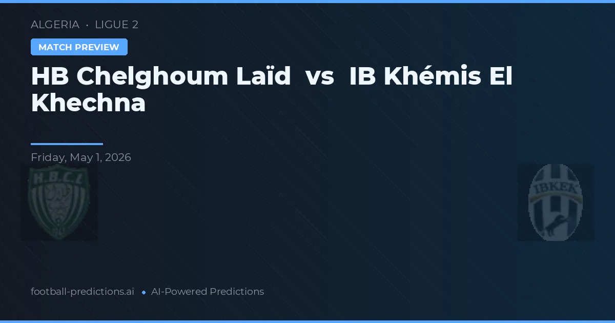 HB Chelghoum Laïd vs IB Khémis El Khechna — pronóstico y previa del partido
