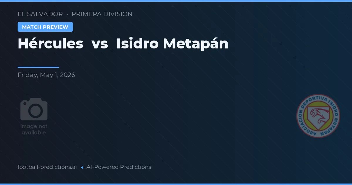 Hércules vs Isidro Metapán — pronóstico y previa del partido