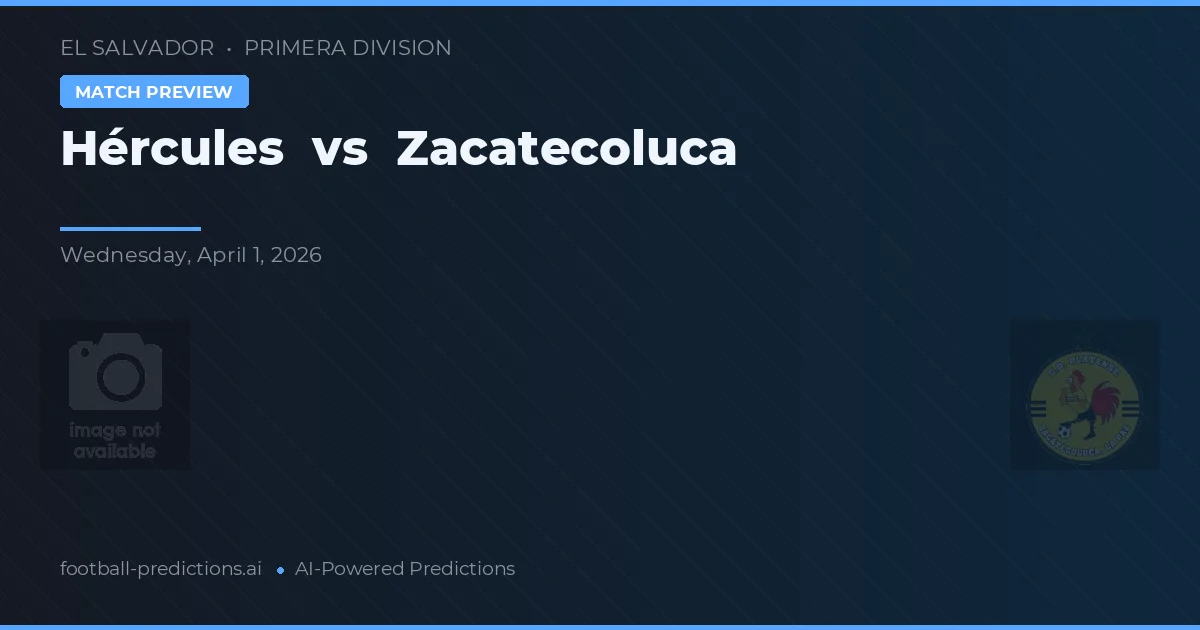 Hércules vs Zacatecoluca — pronóstico y previa del partido