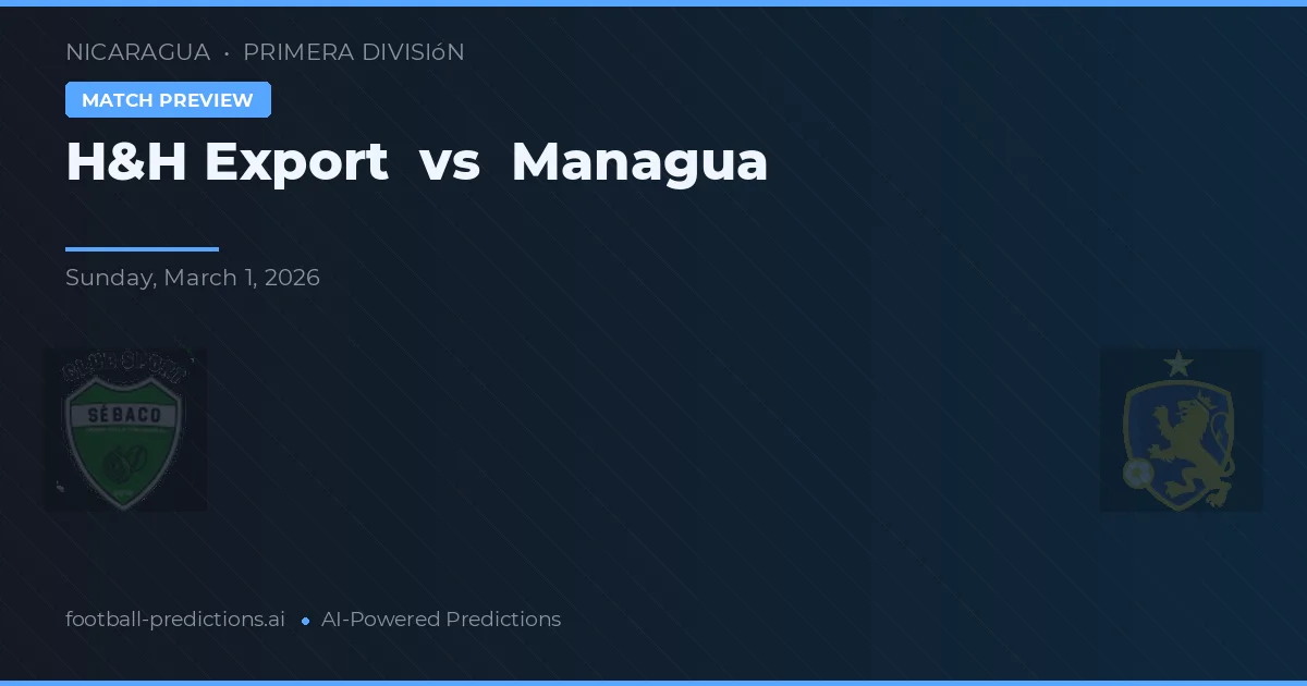 H&H Export vs Managua — pronóstico y previa del partido