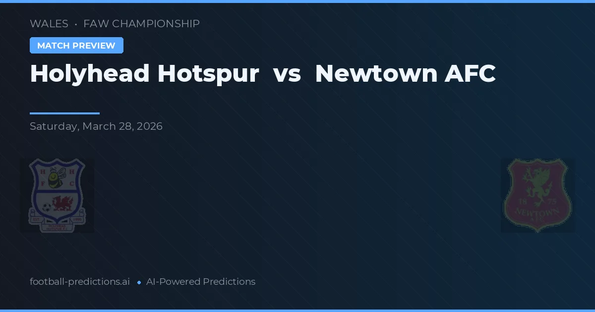Holyhead Hotspur vs Newtown AFC — pronóstico y previa del partido