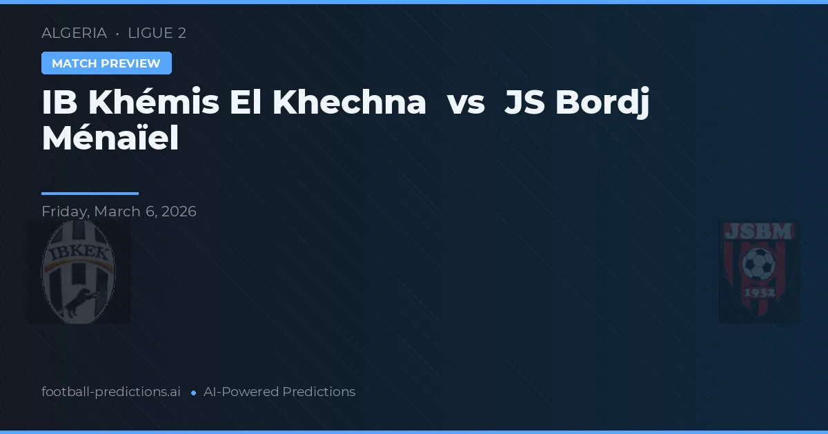 IB Khémis El Khechna vs JS Bordj Ménaïel — pronóstico y previa del partido