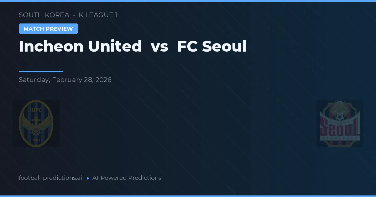 Incheon United vs FC Seúl — pronóstico y previa del partido