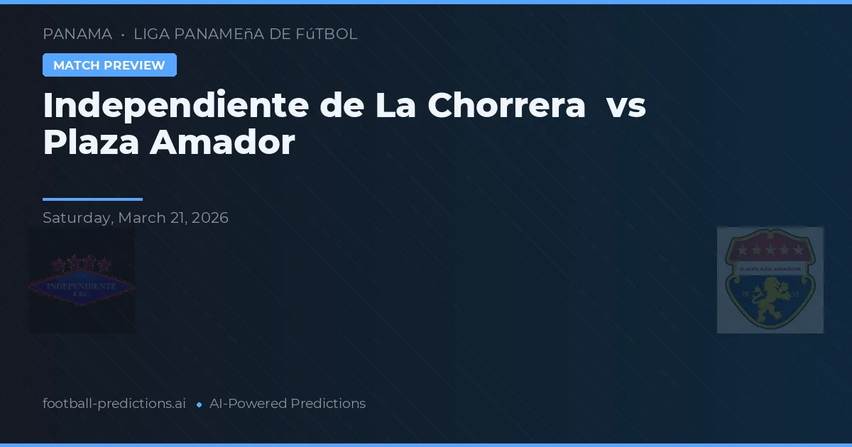 Independiente de La Chorrera vs Plaza Amador — pronóstico y previa del partido