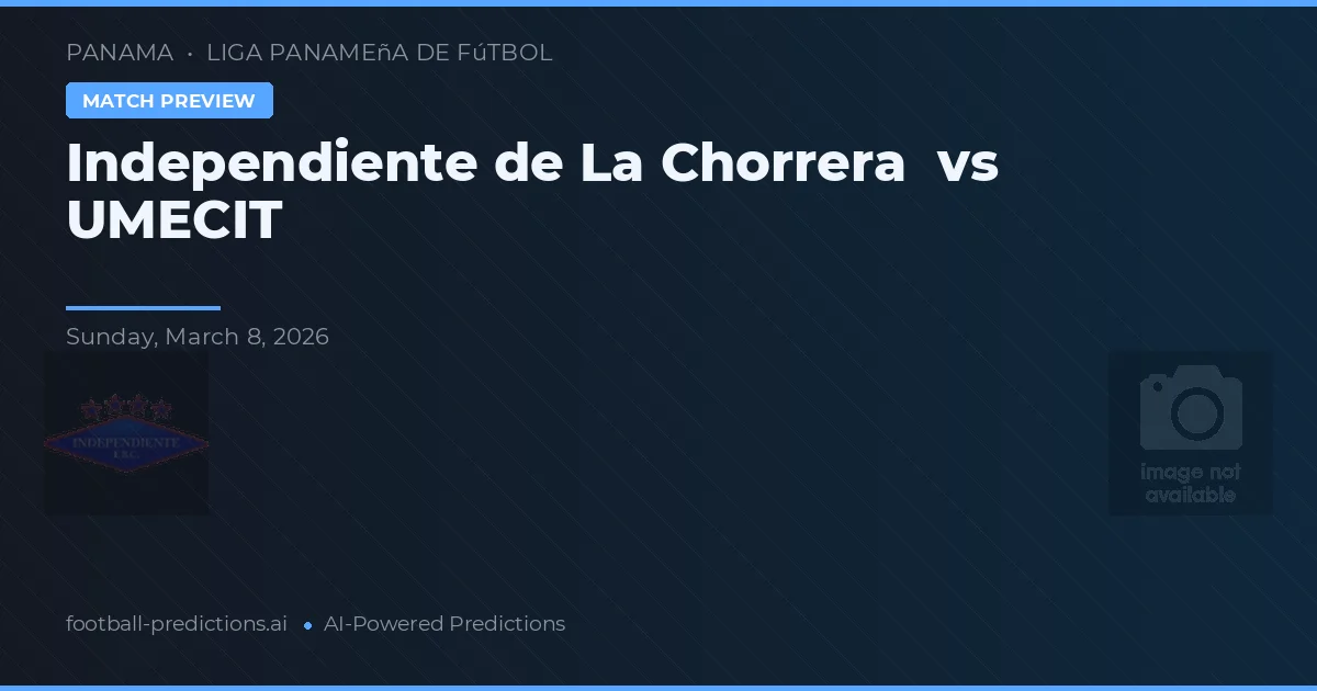 Independiente de La Chorrera vs UMECIT — pronóstico y previa del partido