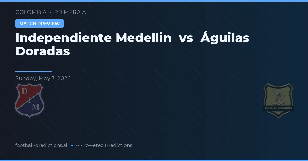 Independiente Medellín vs Águilas Doradas — pronóstico y previa del partido